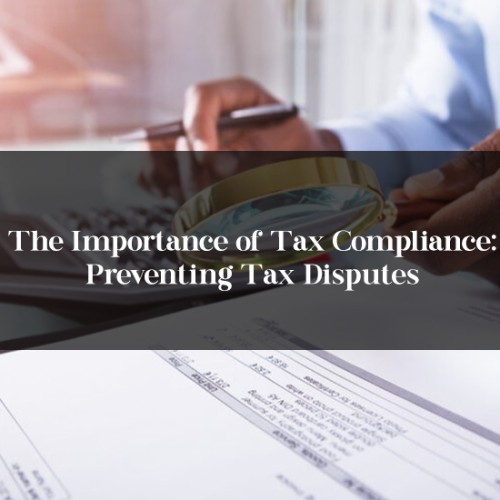 The Importance of Tax Compliance: Preventing Tax Disputes